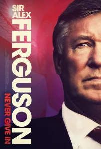 Sir Alex Ferguson Never Give In (2021) เซอร์อเล็กซ์ เฟอร์กูสัน