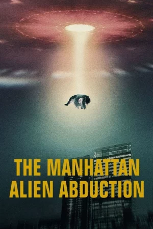 The Manhattan Alien Abduction (2024) เอเลี่ยนลักพาตัวในแมนฮัตตัน