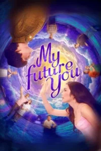 My Future You (2024) เธอ ฉัน และอนาคตเรา My Future You (2024) เธอ ฉัน และอนาคตเรา